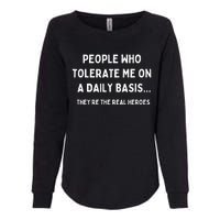 People Who Tolerate Me Are The Real Heroes Funny Sarcasm Womens California Wash Sweatshirt