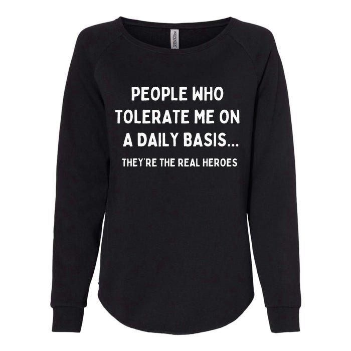 People Who Tolerate Me Are The Real Heroes Funny Sarcasm Womens California Wash Sweatshirt