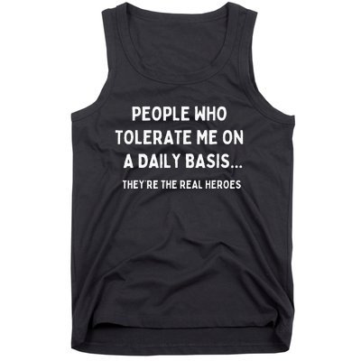 People Who Tolerate Me Are The Real Heroes Funny Sarcasm Tank Top