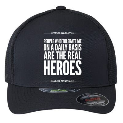 People Who Tolerate Me On A Daily Basis Are The Real Heroes Funny Flexfit Unipanel Trucker Cap