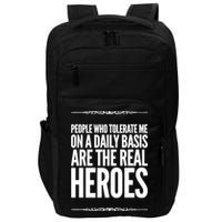 People Who Tolerate Me On A Daily Basis Are The Real Heroes Funny Impact Tech Backpack