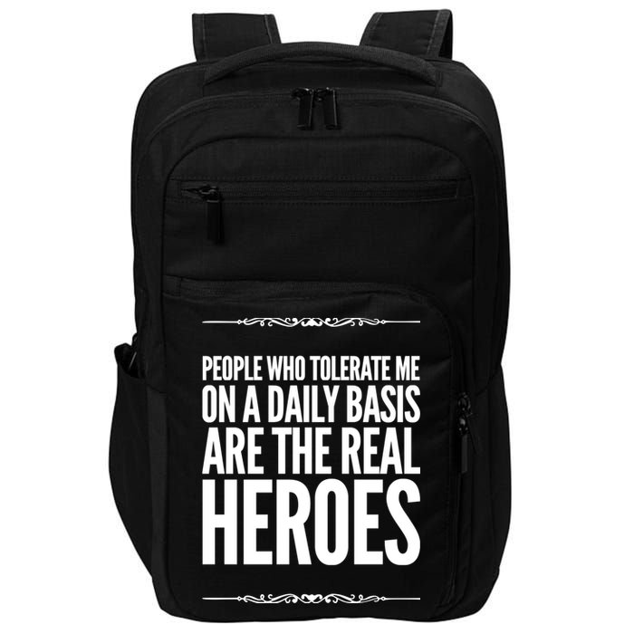 People Who Tolerate Me On A Daily Basis Are The Real Heroes Funny Impact Tech Backpack