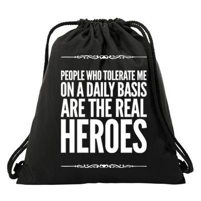 People Who Tolerate Me On A Daily Basis Are The Real Heroes Funny Drawstring Bag