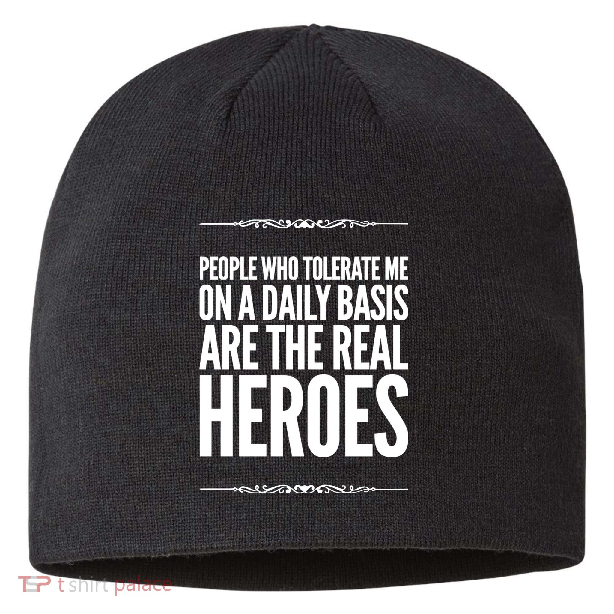 People Who Tolerate Me On A Daily Basis Are The Real Heroes Funny Sustainable Beanie