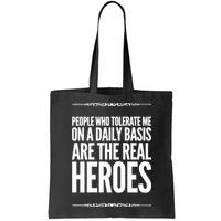 People Who Tolerate Me On A Daily Basis Are The Real Heroes Funny Bag
