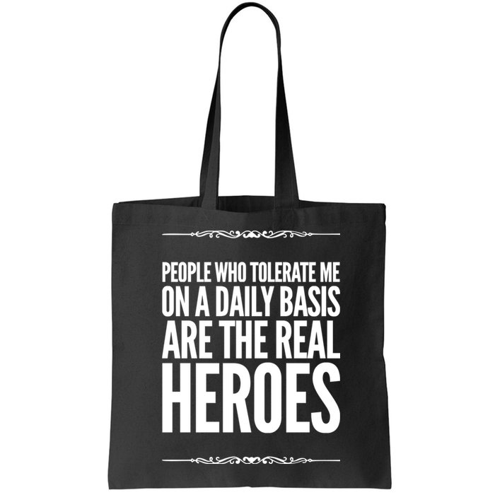 People Who Tolerate Me On A Daily Basis Are The Real Heroes Funny Bag