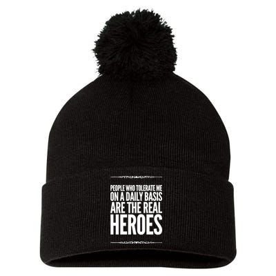 People Who Tolerate Me On A Daily Basis Are The Real Heroes Funny Pom Pom 12in Knit Beanie
