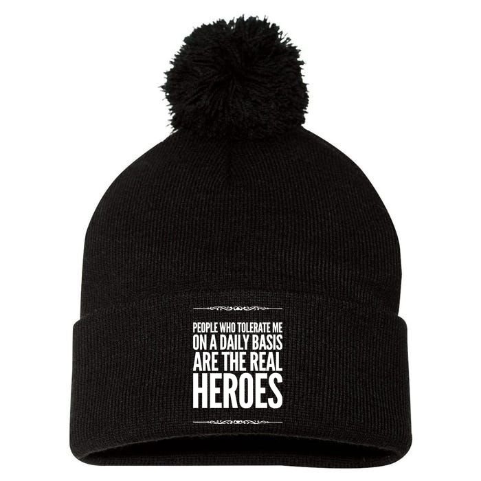 People Who Tolerate Me On A Daily Basis Are The Real Heroes Funny Pom Pom 12in Knit Beanie