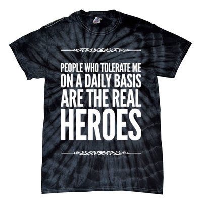 People Who Tolerate Me On A Daily Basis Are The Real Heroes Funny Tie-Dye T-Shirt
