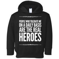 People Who Tolerate Me On A Daily Basis Are The Real Heroes Funny Toddler Hoodie