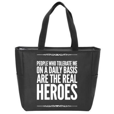 People Who Tolerate Me On A Daily Basis Are The Real Heroes Funny Zip Tote Bag