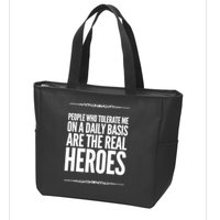 People Who Tolerate Me On A Daily Basis Are The Real Heroes Funny Zip Tote Bag