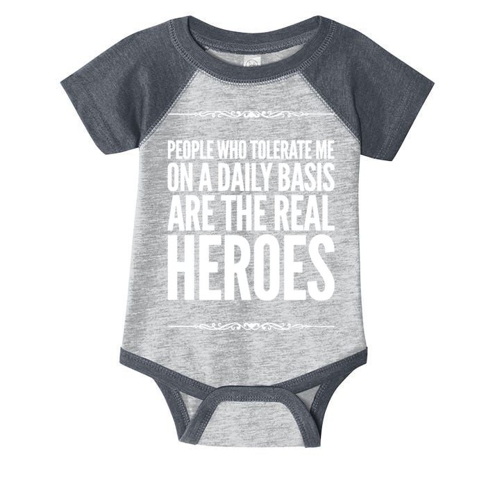 People Who Tolerate Me On A Daily Basis Are The Real Heroes Funny Infant Baby Jersey Bodysuit