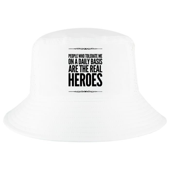 People Who Tolerate Me On A Daily Basis Are The Real Heroes Funny Cool Comfort Performance Bucket Hat