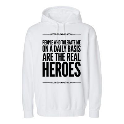 People Who Tolerate Me On A Daily Basis Are The Real Heroes Funny Garment-Dyed Fleece Hoodie