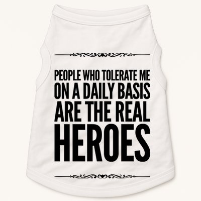 People Who Tolerate Me On A Daily Basis Are The Real Heroes Funny Doggie Tank