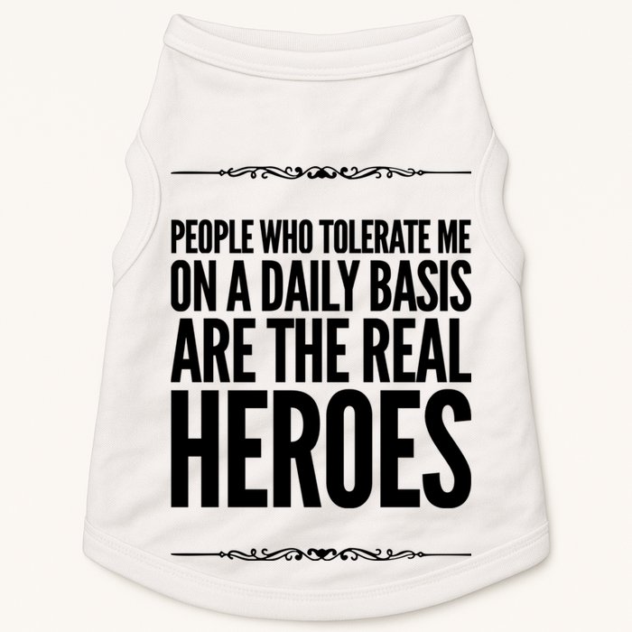 People Who Tolerate Me On A Daily Basis Are The Real Heroes Funny Doggie Tank