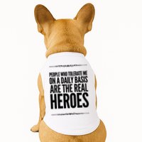 People Who Tolerate Me On A Daily Basis Are The Real Heroes Funny Doggie Tank