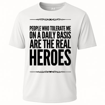 People Who Tolerate Me On A Daily Basis Are The Real Heroes Funny Performance Shirt