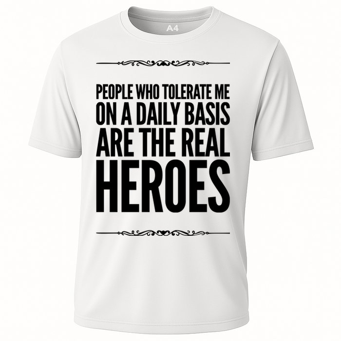 People Who Tolerate Me On A Daily Basis Are The Real Heroes Funny Performance Shirt