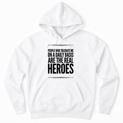 People Who Tolerate Me On A Daily Basis Are The Real Heroes Funny Hoodie