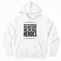 People Who Tolerate Me On A Daily Basis Are The Real Heroes Funny Hoodie