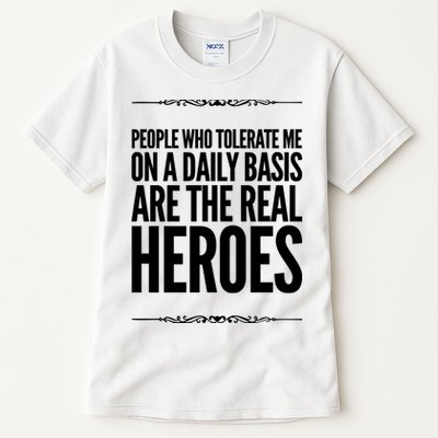 People Who Tolerate Me On A Daily Basis Are The Real Heroes Funny Tall T-Shirt