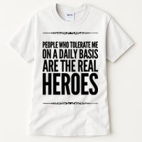 People Who Tolerate Me On A Daily Basis Are The Real Heroes Funny Tall T-Shirt