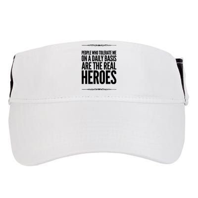People Who Tolerate Me On A Daily Basis Are The Real Heroes Funny Adult Drive Performance Visor