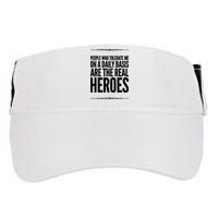 People Who Tolerate Me On A Daily Basis Are The Real Heroes Funny Adult Drive Performance Visor
