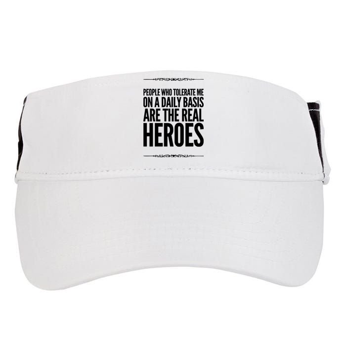 People Who Tolerate Me On A Daily Basis Are The Real Heroes Funny Adult Drive Performance Visor