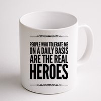 People Who Tolerate Me On A Daily Basis Are The Real Heroes Funny Mug