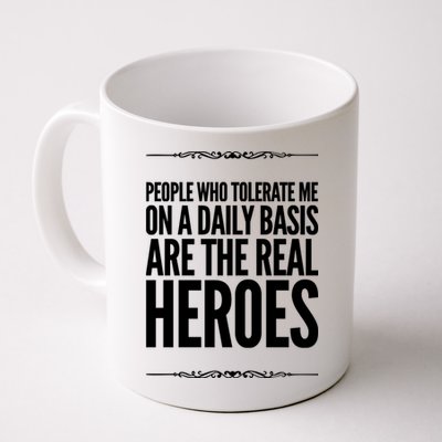 People Who Tolerate Me On A Daily Basis Are The Real Heroes Funny Mug