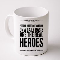 People Who Tolerate Me On A Daily Basis Are The Real Heroes Funny Mug