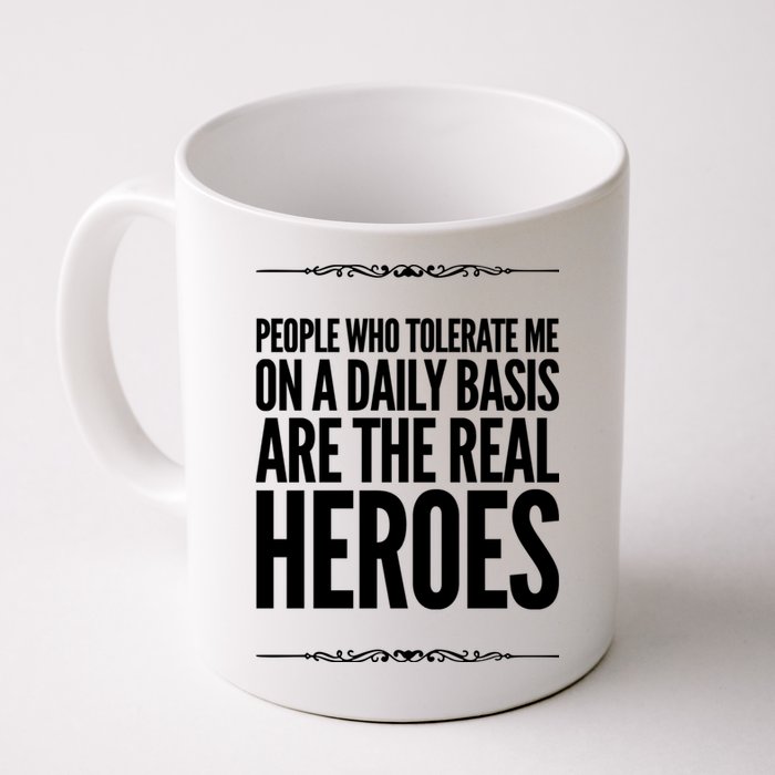 People Who Tolerate Me On A Daily Basis Are The Real Heroes Funny Mug