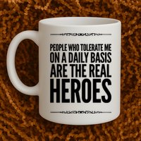 People Who Tolerate Me On A Daily Basis Are The Real Heroes Funny Mug