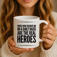 People Who Tolerate Me On A Daily Basis Are The Real Heroes Funny Mug