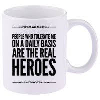 People Who Tolerate Me On A Daily Basis Are The Real Heroes Funny 11oz C Handle Ceramic Mug