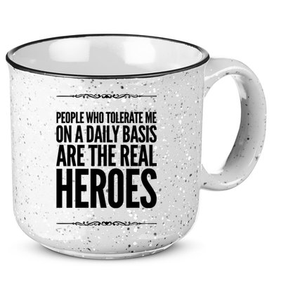 People Who Tolerate Me On A Daily Basis Are The Real Heroes Funny 15oz Campfire Ceramic Mug