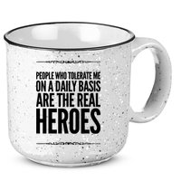 People Who Tolerate Me On A Daily Basis Are The Real Heroes Funny 15oz Campfire Ceramic Mug