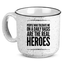 People Who Tolerate Me On A Daily Basis Are The Real Heroes Funny 15oz Campfire Ceramic Mug