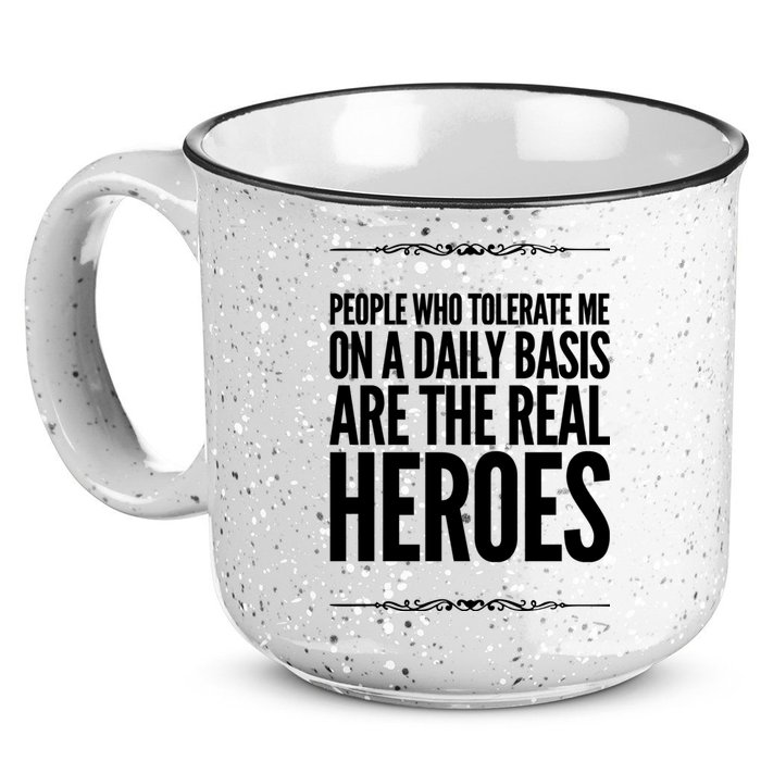 People Who Tolerate Me On A Daily Basis Are The Real Heroes Funny 15oz Campfire Ceramic Mug