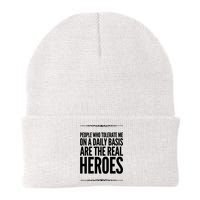 People Who Tolerate Me On A Daily Basis Are The Real Heroes Funny Beanie