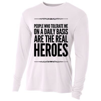 People Who Tolerate Me On A Daily Basis Are The Real Heroes Funny Cooling Performance Long Sleeve Crew