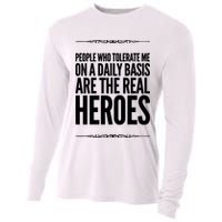 People Who Tolerate Me On A Daily Basis Are The Real Heroes Funny Cooling Performance Long Sleeve Crew