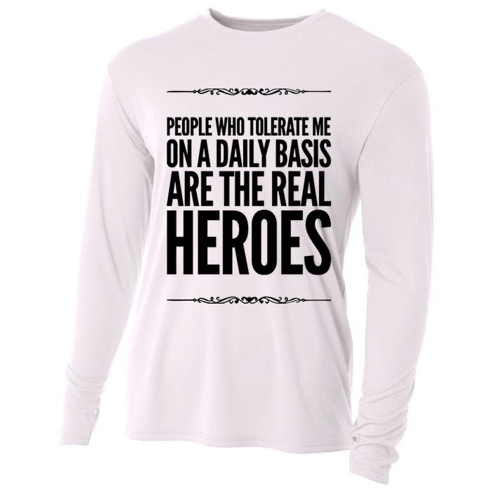 People Who Tolerate Me On A Daily Basis Are The Real Heroes Funny Cooling Performance Long Sleeve Crew