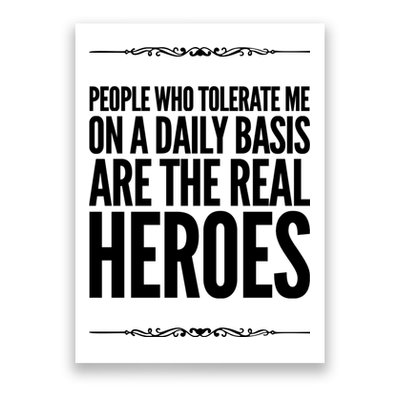 People Who Tolerate Me On A Daily Basis Are The Real Heroes Funny Poster