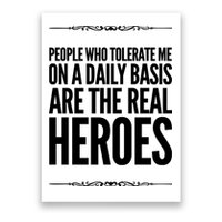 People Who Tolerate Me On A Daily Basis Are The Real Heroes Funny Poster