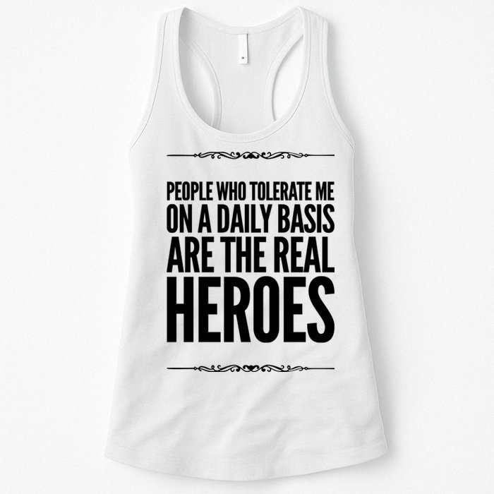 People Who Tolerate Me On A Daily Basis Are The Real Heroes Funny Womens Tank Top