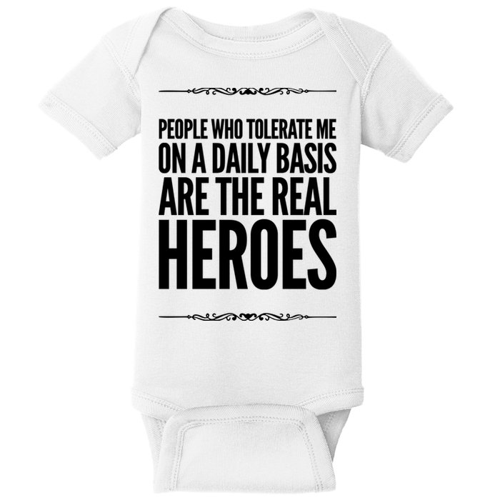 People Who Tolerate Me On A Daily Basis Are The Real Heroes Funny Baby Bodysuit